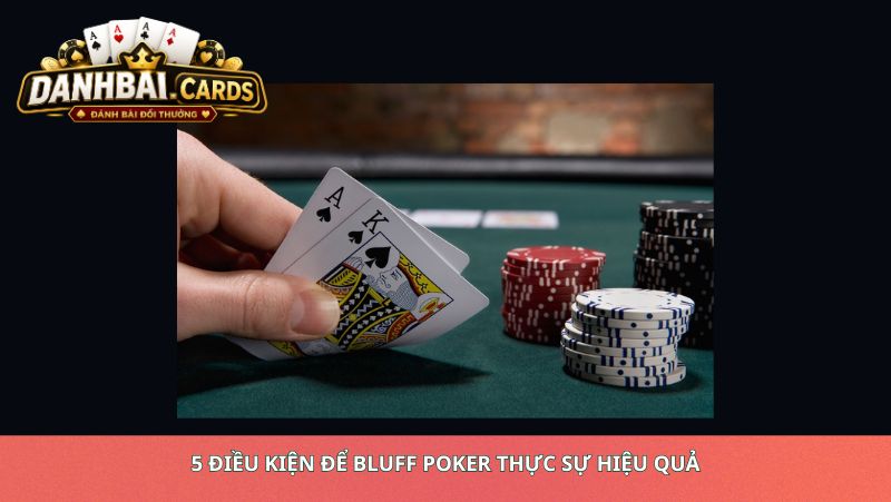 5 Điều Kiện Để Bluff Poker Thực Sự Hiệu Quả