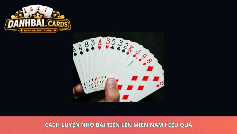 Cách Luyện Nhớ Bài Tiến Lên Miền Nam Hiệu Quả