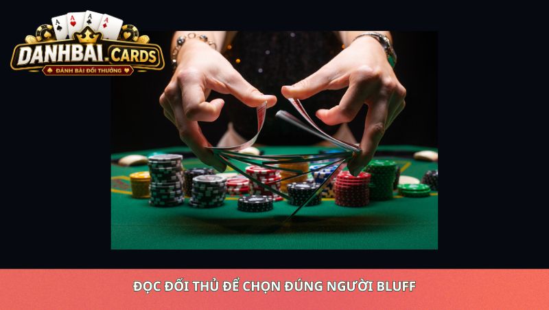 Đọc Đối Thủ Để Chọn Đúng Người Bluff