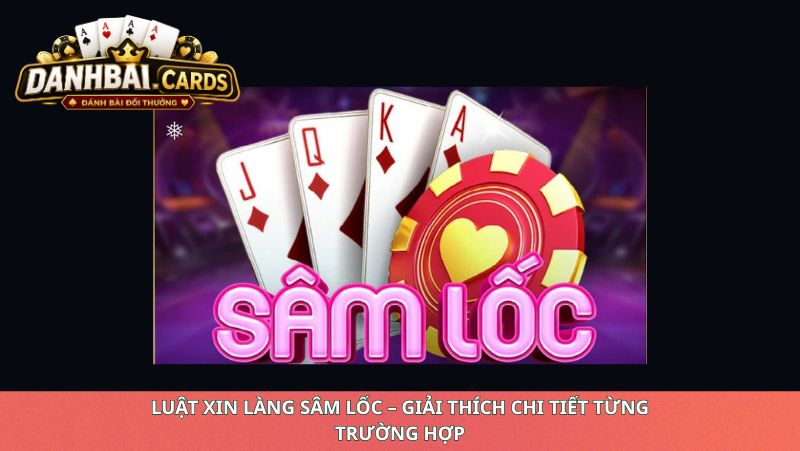 Luật Xin Làng Sâm Lốc – Giải Thích Chi Tiết Từng Trường Hợp
