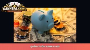 Quản Lý Vốn Poker Là Gì