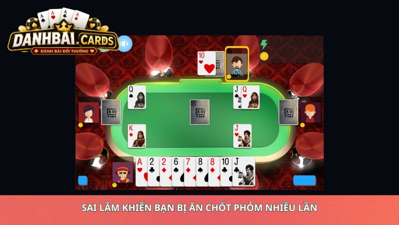 Sai Lầm Khiến Bạn Bị Ăn Chốt Phỏm Nhiều Lần